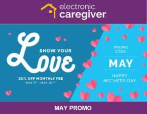 Electronic Caregiver – May Promotions!