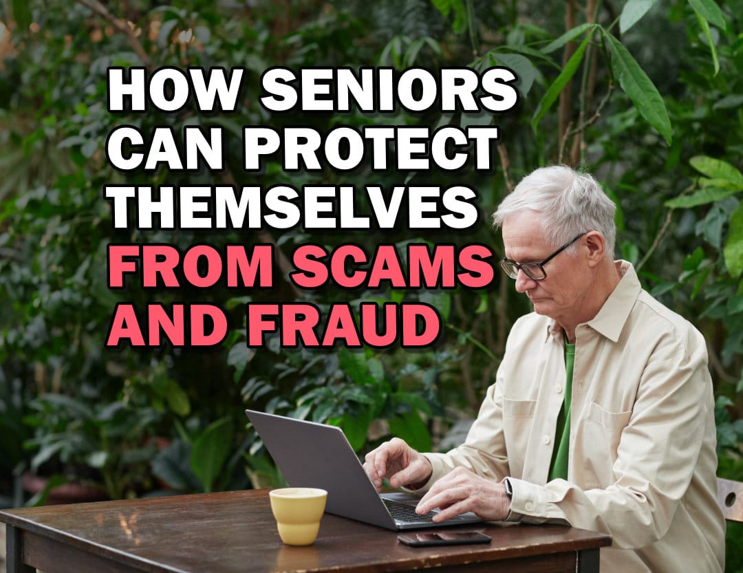 How Seniors Can Protect Themselves From Scams and Fraud