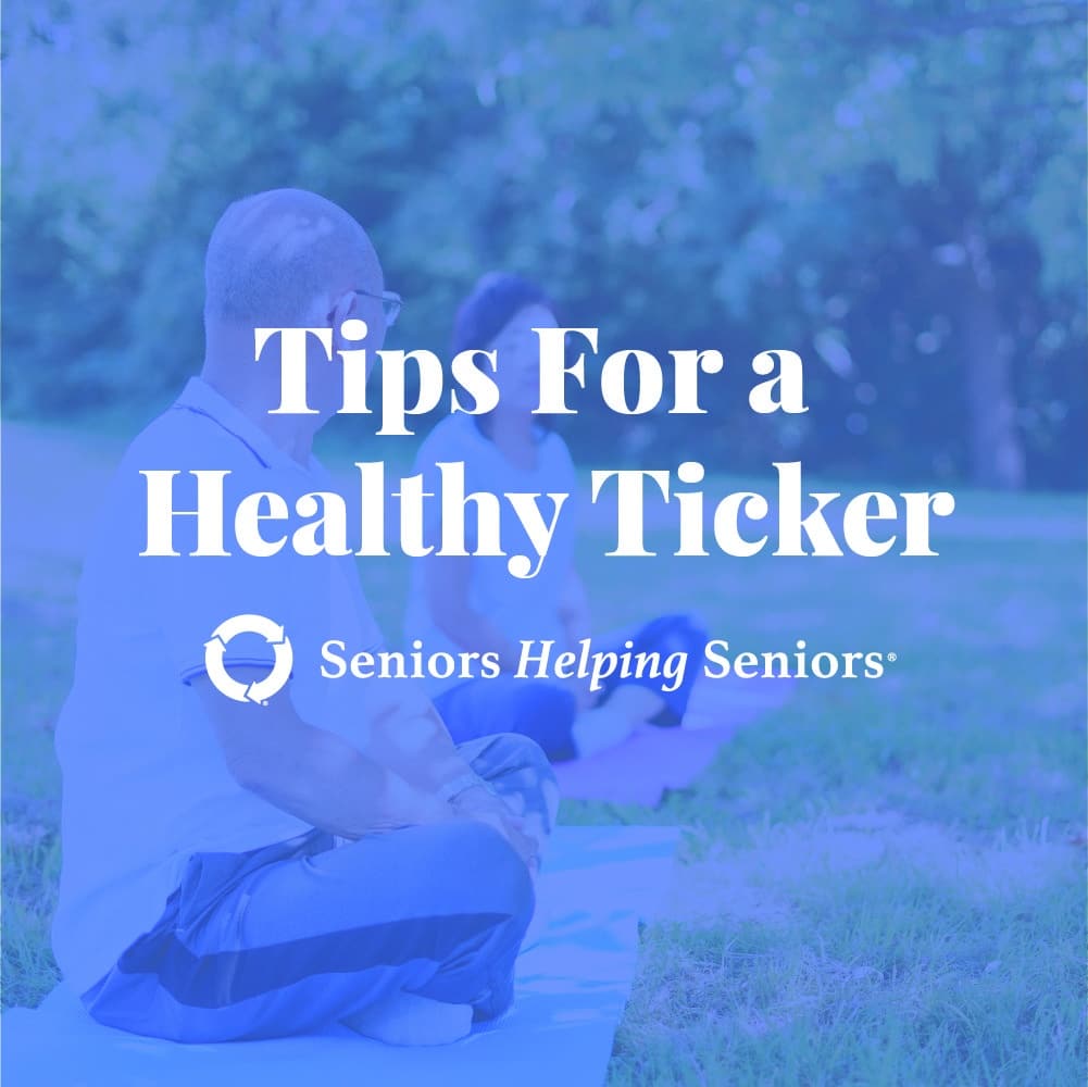 American Heart Month: Seniors Helping Seniors® Tips For A Healthy Ticker!