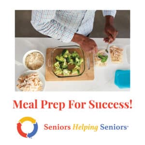How to Meal Prep for Success with Seniors Helping Seniors®
