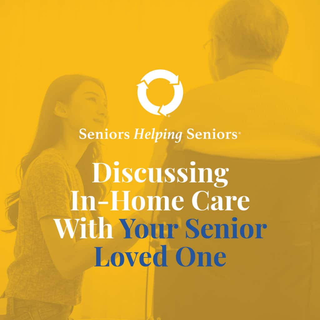 4 Seniors Helping Seniors® Tips For Discussing In-Home Care With Your Senior Loved One