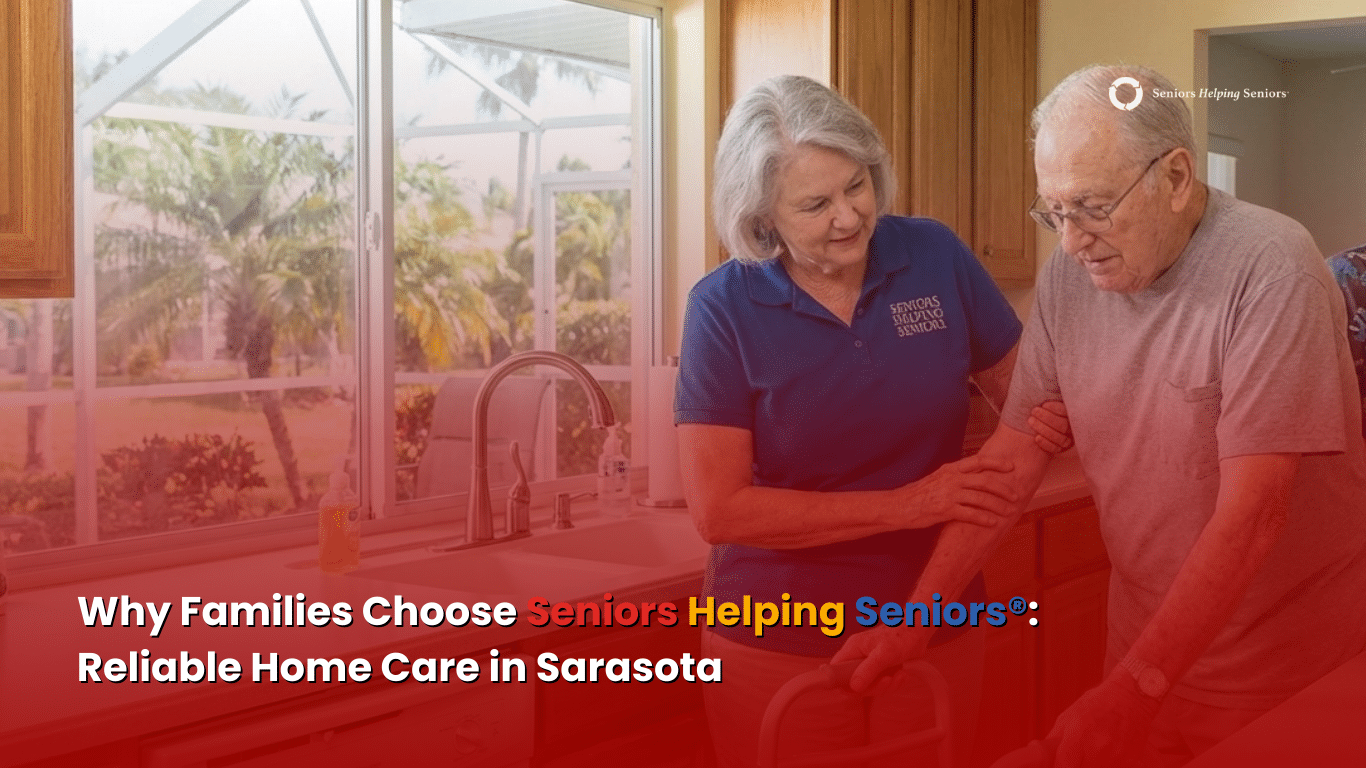 Why Families Choose Seniors Helping Seniors® Services, Reliable Home Care in Sarasota