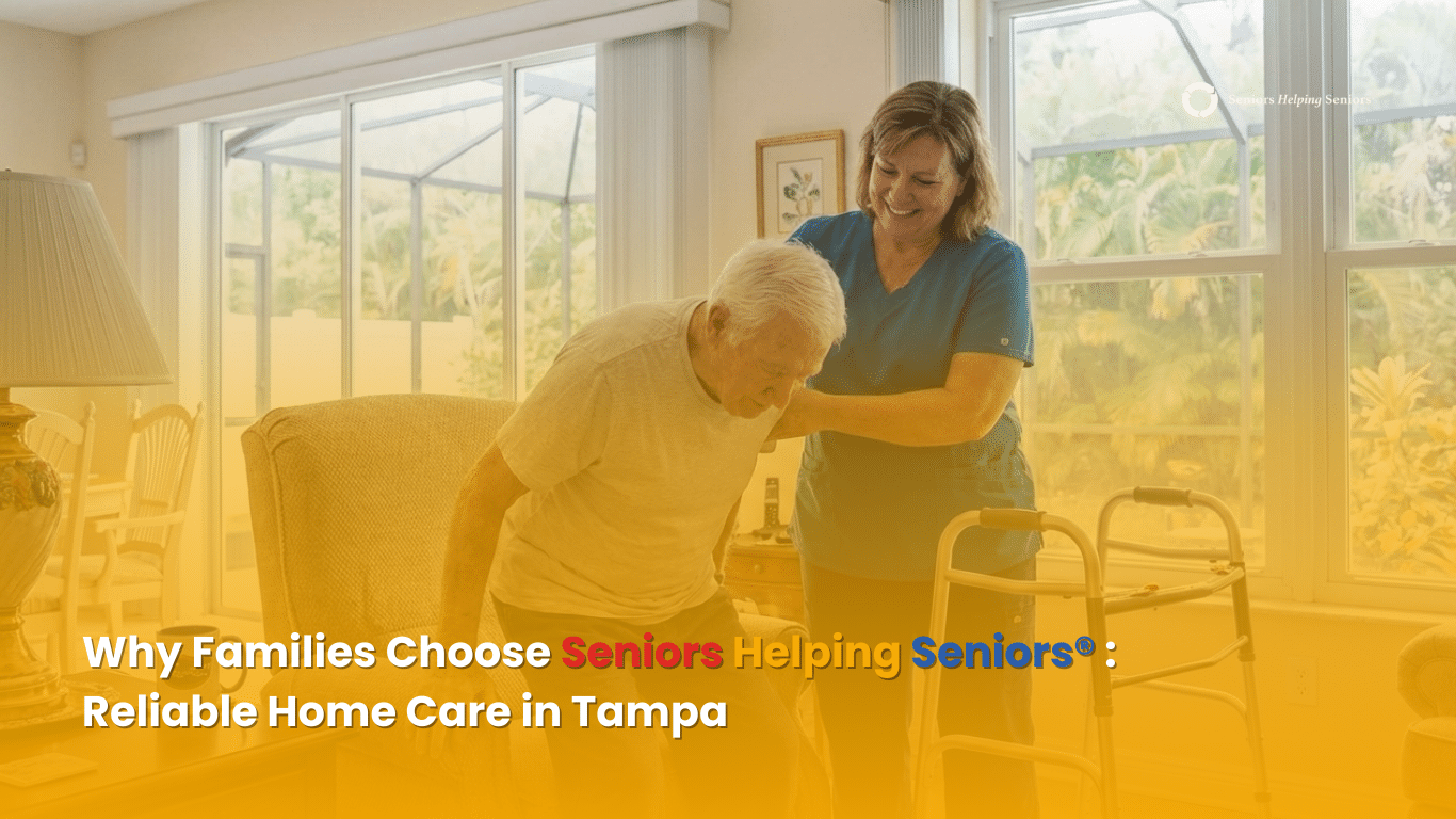 Why Families Choose Seniors Helping Seniors® Services, Reliable Home Care in Tampa